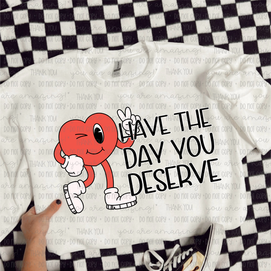 Have The Day You Deserve