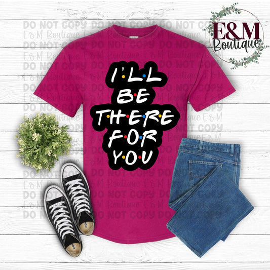 I’ll Be There For You