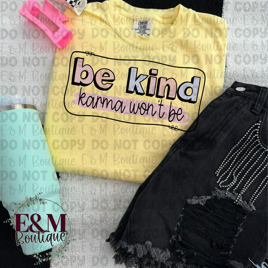 Be Kind, Karma Won’t Be